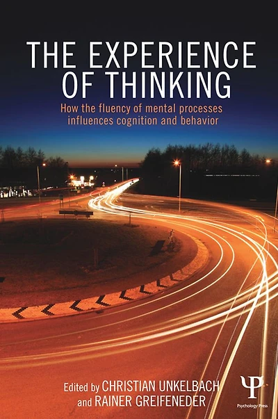 The Experience of Thinking: How feelings from mental processes influence cognition and behaviour