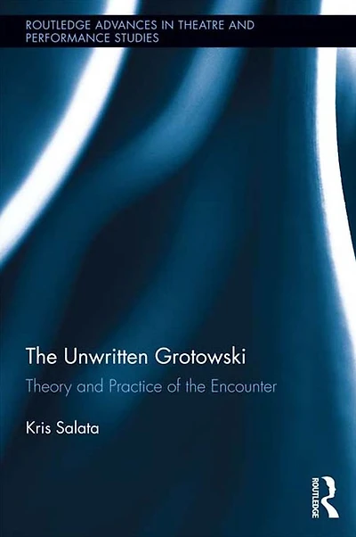 the Unwritten Grotowski: Theory and Practice of Encounter