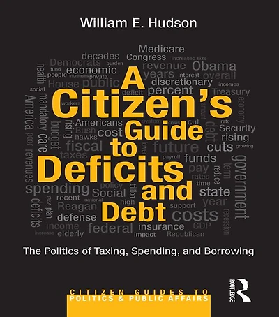 A Citizen's Guide to Deficits and Debt: The Politics of Taxing, Spending, Borrowing