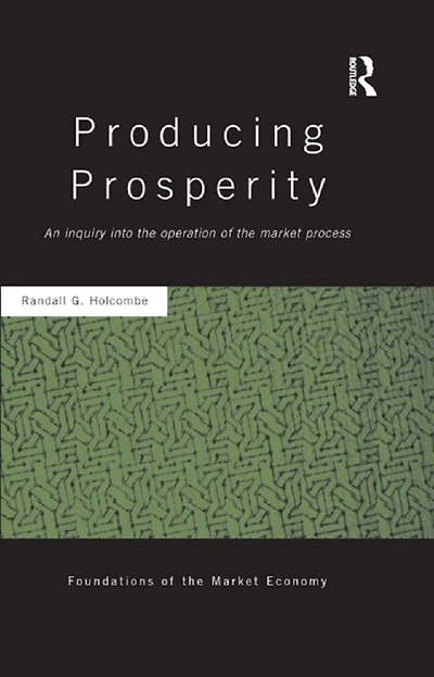Producing Prosperity: An Inquiry into the Operation of Market Process
