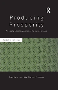 Producing Prosperity: An Inquiry into the Operation of Market Process