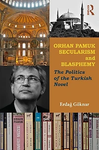 Orhan Pamuk, Secularism and Blasphemy: the Politics of Turkish Novel