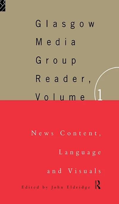 The Glasgow Media Group Reader, Vol. I: News Content, Langauge and Visuals