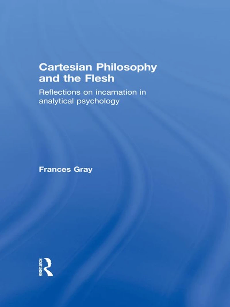 Cartesian Philosophy and the Flesh: Reflections on incarnation analytical psychology