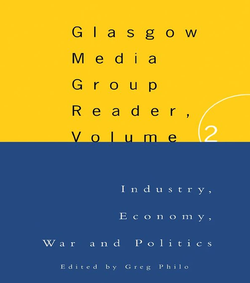The Glasgow Media Group Reader, Vol. II: Industry, Economy, War and Politics