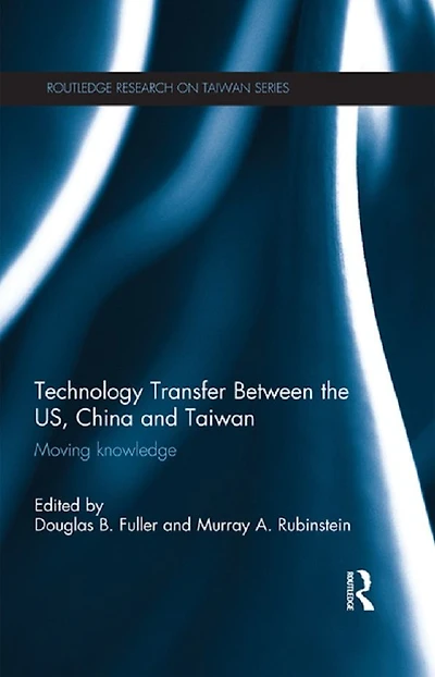 Technology Transfer Between the US, China and Taiwan: Moving Knowledge