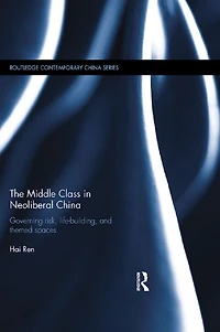 The Middle Class Neoliberal China: Governing Risk, Life-Building, and Themed Spaces
