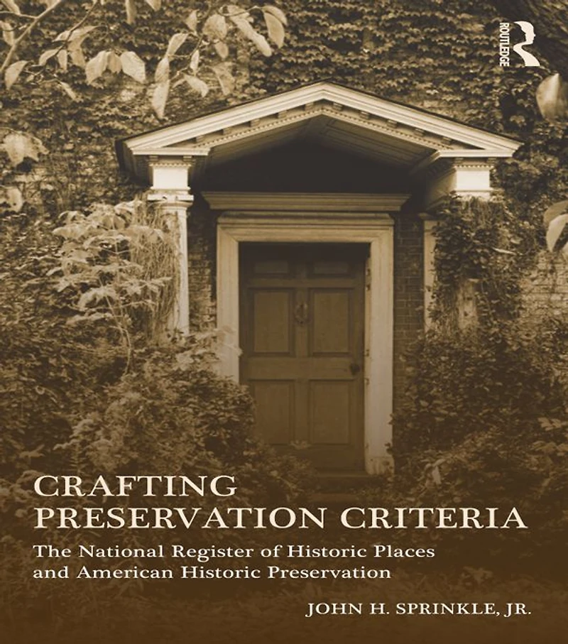 Crafting Preservation Criteria: The National Register of Historic Places and American