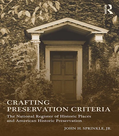 Crafting Preservation Criteria: The National Register of Historic Places and American