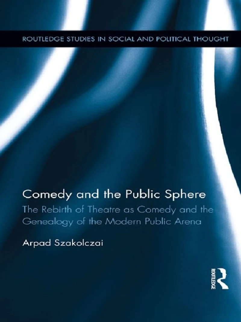 Comedy and the Public Sphere: Rebirth of Theatre as Genealogy Modern Arena