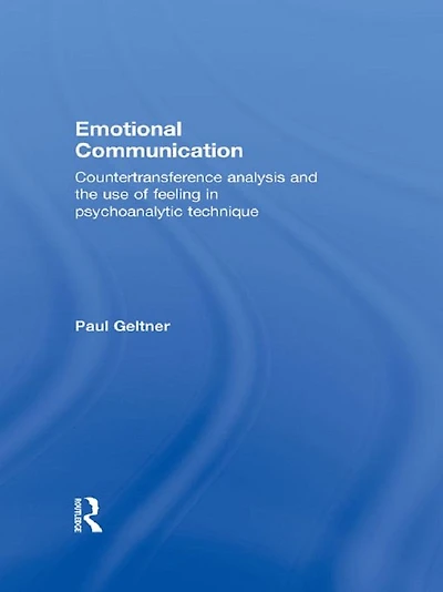 Emotional Communication: Countertransference analysis and the use of feeling psychoanalytic technique