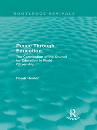 Peace Through Education (Routledge Revivals): the Contribution of Council for World Citizenship