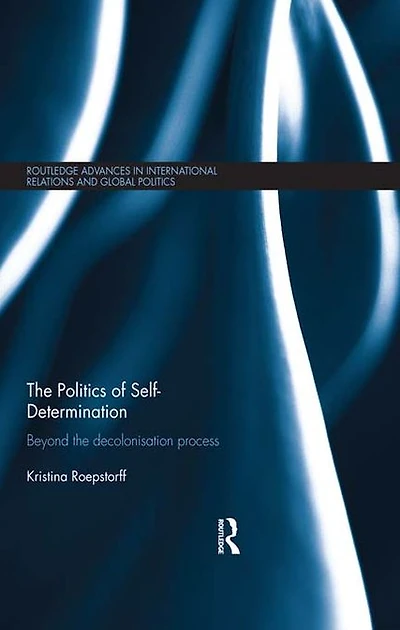 the Politics of Self-Determination: Beyond Decolonisation Process