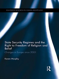 State Security Regimes and the Right to Freedom of Religion Belief: Changes Europe Since 2001
