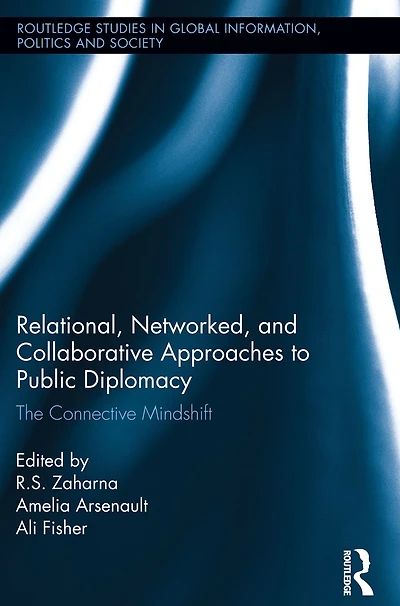 Relational, Networked and Collaborative Approaches to Public Diplomacy: The Connective Mindshift