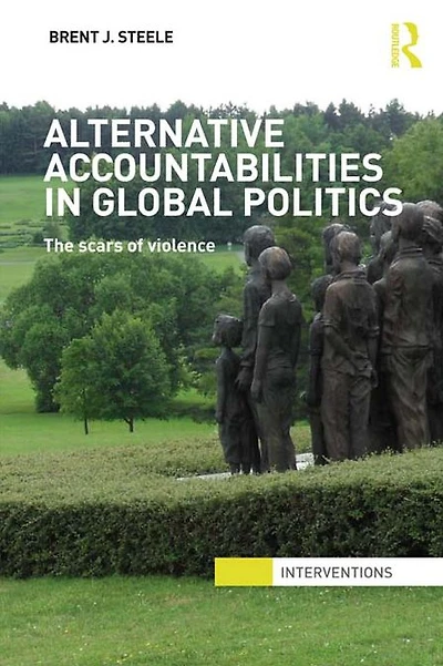 Alternative Accountabilities Global Politics: The Scars of Violence