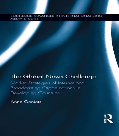 The Global News Challenge: Market Strategies of International Broadcasting Organizations Developing Countries