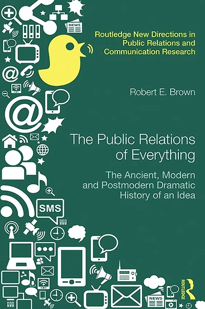 The Public Relations of Everything: The Ancient, Modern and Postmodern Dramatic History of an Idea