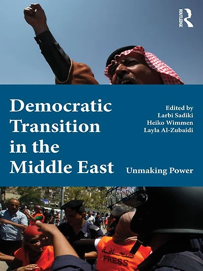 Democratic Transition the Middle East: Unmaking Power