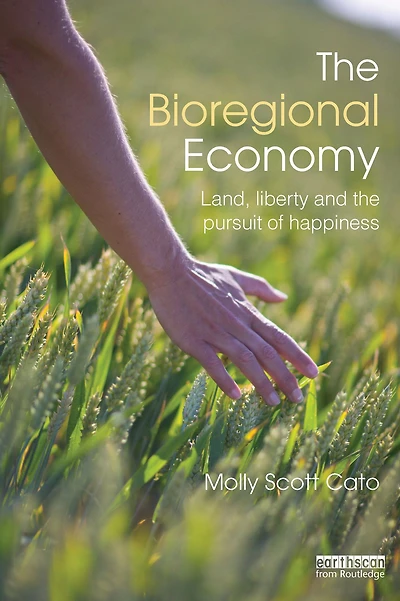 the Bioregional Economy: Land, Liberty and Pursuit of Happiness