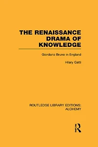 The Renaissance Drama of Knowledge: Giordano Bruno England