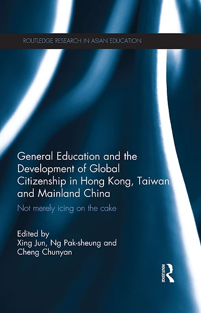 General Education and the Development of Global Citizenship Hong Kong, Taiwan Mainland China: Not Merely Icing on Cake