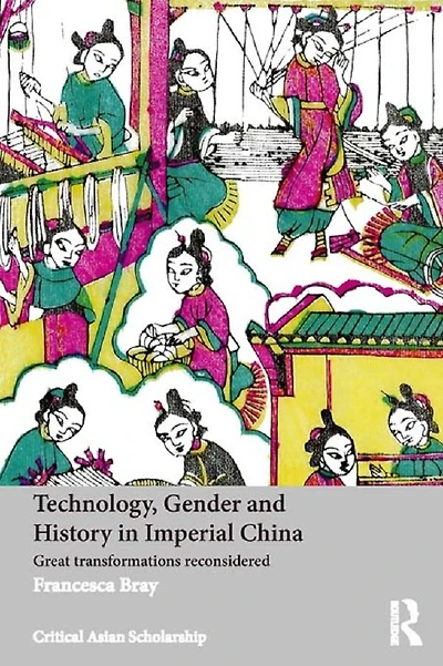 Technology, Gender and History Imperial China: Great Transformations Reconsidered