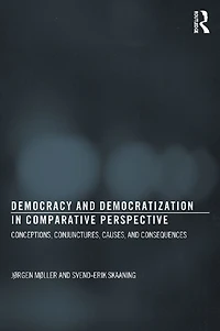 Democracy and Democratization Comparative Perspective: Conceptions, Conjunctures, Causes, Consequences