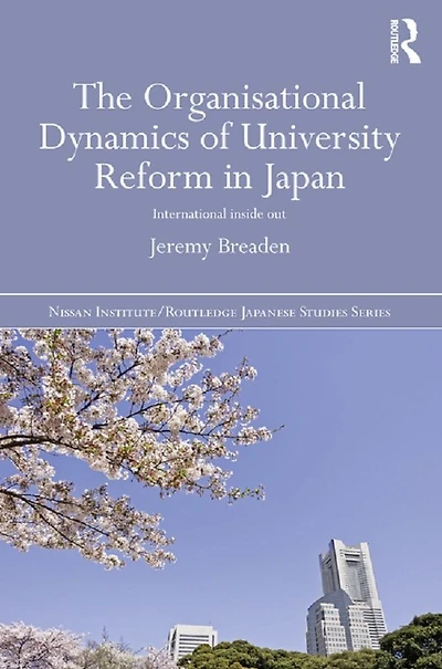 The Organisational Dynamics of University Reform Japan: International Inside Out