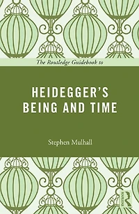 The Routledge Guidebook to Heidegger's Being and Time