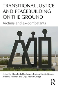 Transitional Justice and Peacebuilding on the Ground: Victims Ex-Combatants