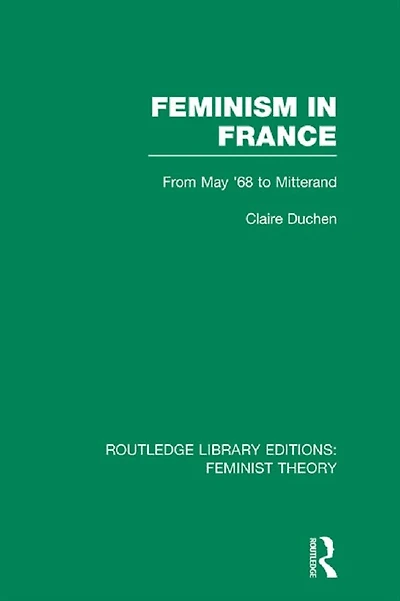 Feminism France (RLE Feminist Theory): From May '68 to Mitterand