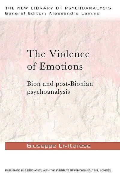 The Violence of Emotions: Bion and Post-Bionian Psychoanalysis