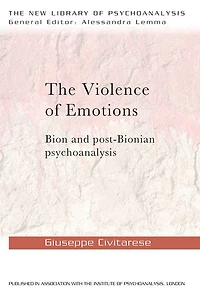 The Violence of Emotions: Bion and Post-Bionian Psychoanalysis