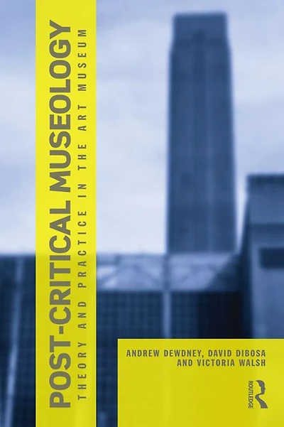Post Critical Museology: Theory and Practice the Art Museum