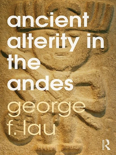 Ancient Alterity the Andes: A Recognition of Others