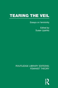 Tearing the Veil (RLE Feminist Theory): Essays on Femininity