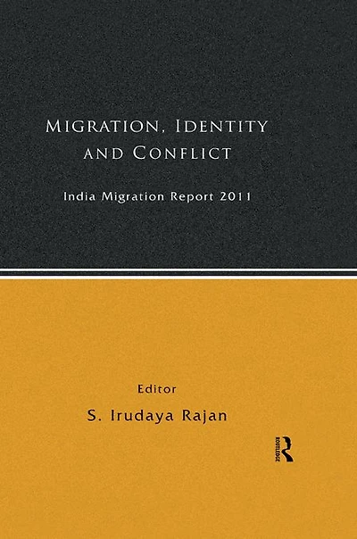 India Migration Report 2011: Migration, Identity and Conflict