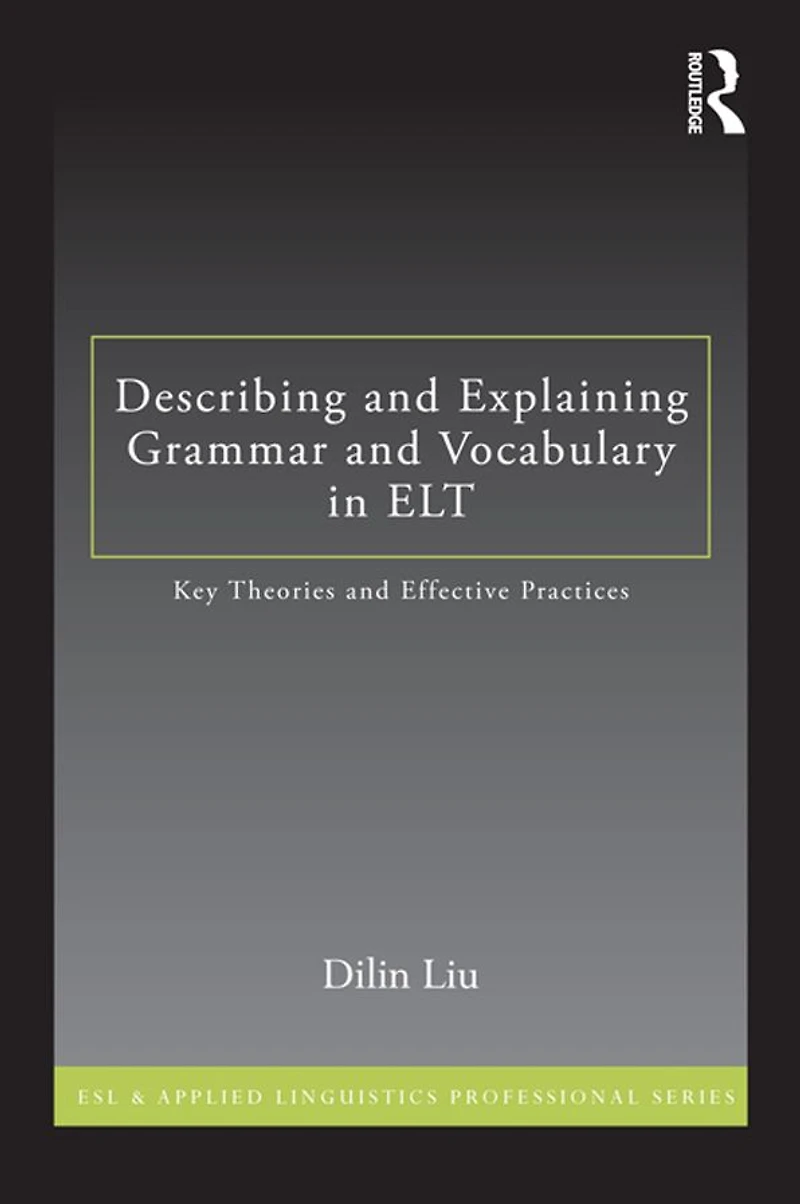 Describing and Explaining Grammar Vocabulary ELT: Key Theories Effective Practices