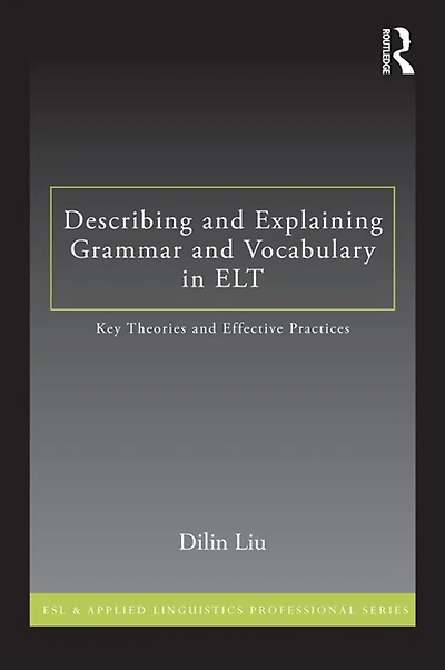 Describing and Explaining Grammar Vocabulary ELT: Key Theories Effective Practices