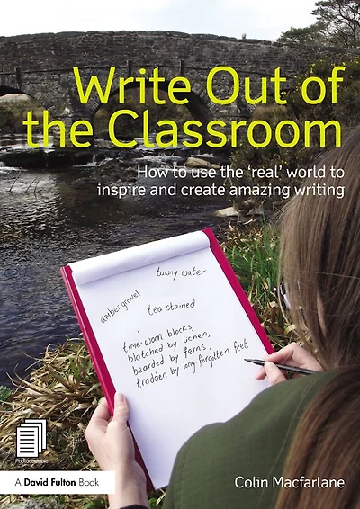 Write Out of the Classroom: How to use 'real' world inspire and create amazing writing