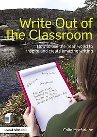 Write Out of the Classroom: How to use 'real' world inspire and create amazing writing