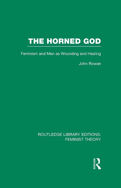 The Horned God (RLE Feminist Theory): Feminism and Men as Wounding Healing