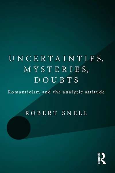 Uncertainties, Mysteries, Doubts: Romanticism and the analytic attitude