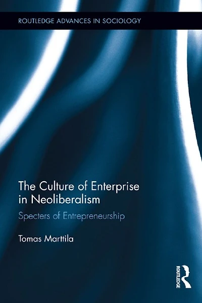 The Culture of Enterprise Neoliberalism: Specters Entrepreneurship