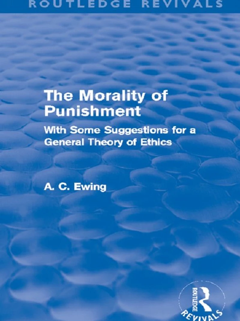 The Morality of Punishment (Routledge Revivals): With Some Suggestions for a General Theory Ethics