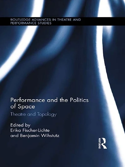 Performance and the Politics of Space: Theatre Topology