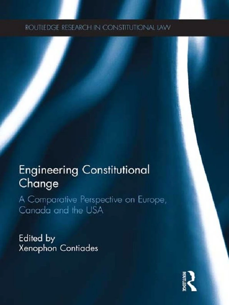 Engineering Constitutional Change: A Comparative Perspective on Europe, Canada and the USA