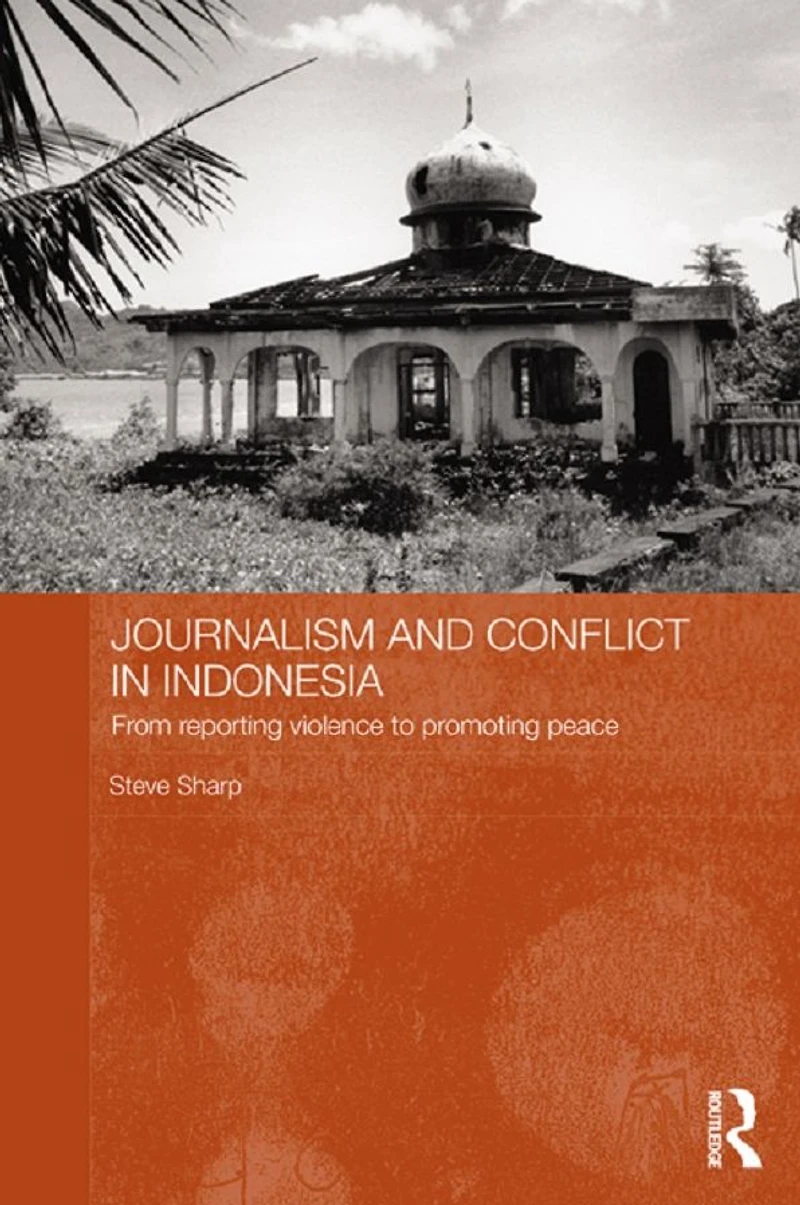 Journalism and Conflict Indonesia: From Reporting Violence to Promoting Peace