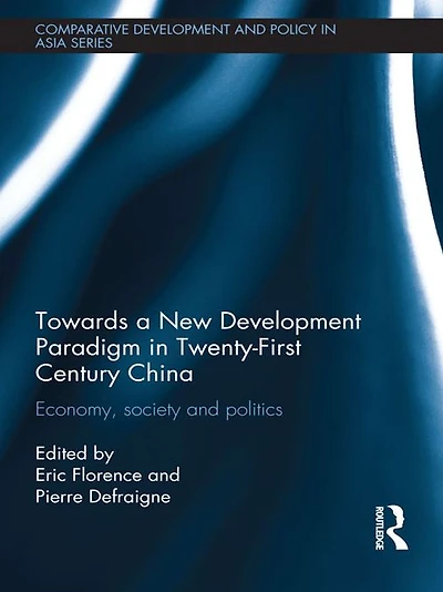 Towards a New Development Paradigm Twenty-First Century China: Economy, Society and Politics